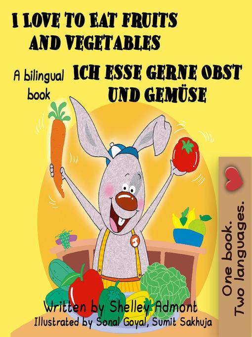 Title details for I Love to Eat Fruits and Vegetables Ich esse gerne Obst und Gemüse by Shelley Admont - Available
